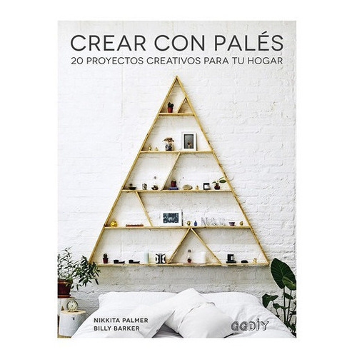 Libro Libro Crear Con Pales 20 Proyectos Creativos Para Tu Hogar, De Barker, Billy. Editorial Gustavo Gili, Tapa Blanda En Español, 2019