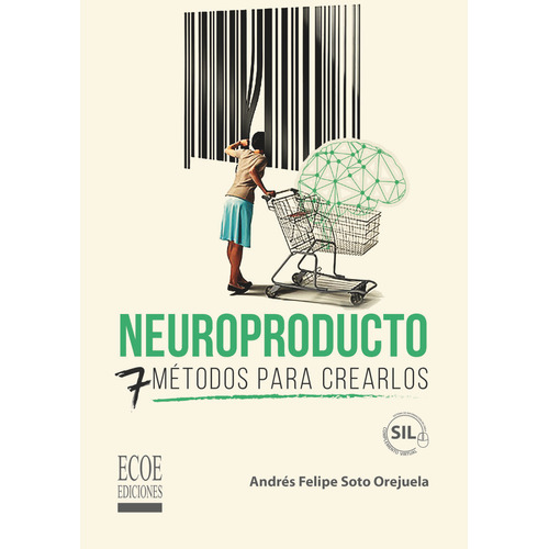 Neuroproducto: 7 Métodos Para Crearlos, De Andrés Felipe Soto Orejuela. Editorial Ecoe Edicciones Ltda, Tapa Blanda, Edición 2022 En Español