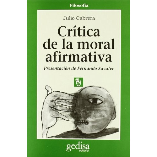 Crítica de la moral afirmativa, de Cabrera, Julio. Serie N/a, vol. Volumen Unico. Editorial Gedisa, tapa blanda, edición 1 en español