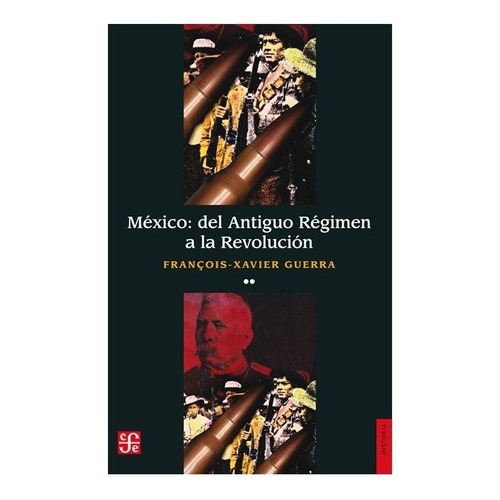 México Del Antiguo Régimen A La Revolución, Ii, De François-xavier Guerra ; Trad. De Sergio Fernández Bravo. Editorial Fondo De Cultura Económica En Español