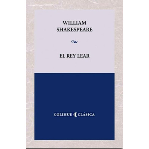 El Rey Lear - Shakespeare Colihue Clasica