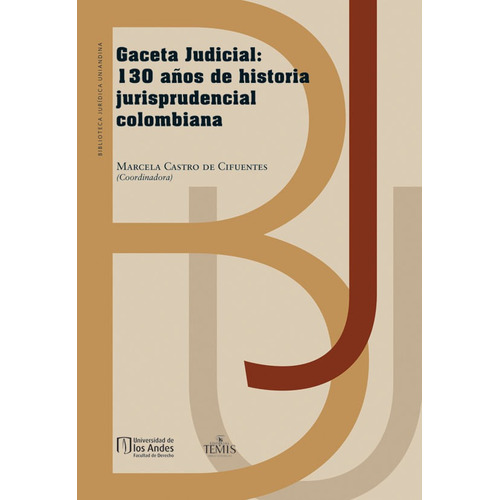 Gaceta Judicial: 130 Años De Historia Jurisprudencial Colombiana, De Marcela Castro De Cifuentes. Editorial Temis, Tapa Dura, Edición 2017 En Español