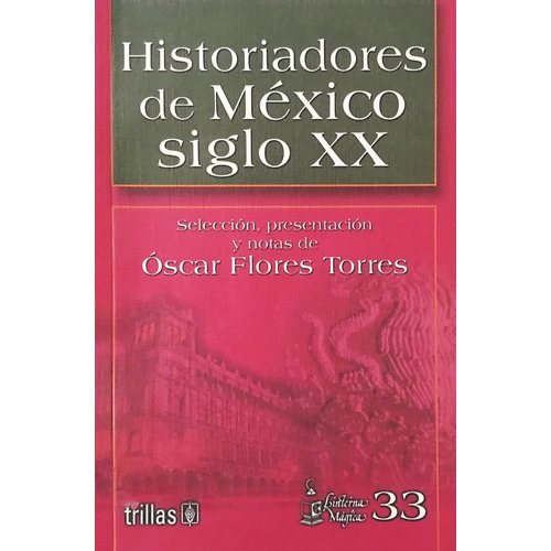 Historiadores De México Siglo Xx Tomo 33 Colecciones Linterna Mágica, De Flores Torres, Oscar., Vol. 1. Editorial Trillas, Tapa Blanda, Edición 1a En Español, 2003