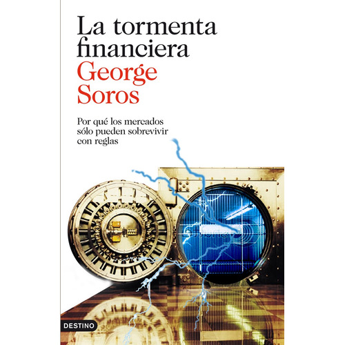La tormenta financiera: Por qué los mercados sólo pueden sobrevivir con reglas, de Soros, George. Serie Imago Mundi Editorial Destino México, tapa blanda en español, 2013