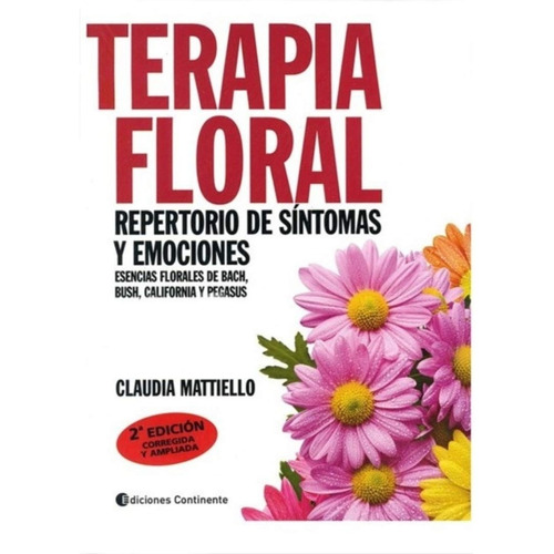 TERAPIA FLORAL . REPERTORIO DE SINTOMAS Y EMOCIONES, de MATTIELLO CLAUDIA. Editorial Continente, tapa blanda en español, 2012