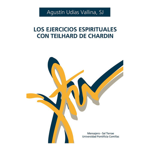 EJERCICIOS ESPIRITUALES CON TEILHARD DE CHARDIN, LOS, de UDIAS VALLINA SJ, AGUSTIN. Editorial Mensajero, tapa blanda en español