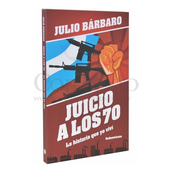 Libro Juicio A Los 70 La Historia Que Yo Vivi - Julio Barbar