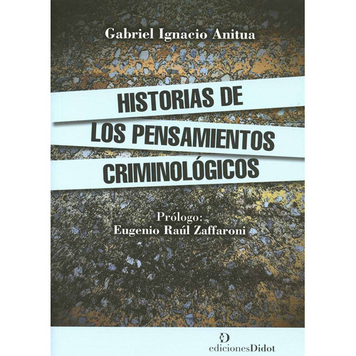Historias De Los Pensamientos Criminológicos, De Gabriel Anitua. Editorial Didot (w), Tapa Blanda En Español