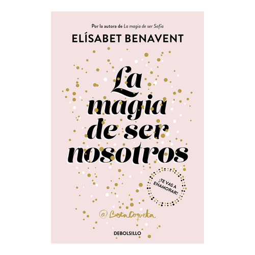 Magia de ser nosotros, La (Bilogía Sofía 2), de BENAVENT, ELISABET. Serie Sofía, vol. 2.0. Editorial Debolsillo, tapa blanda, edición 1.0 en español, 2023