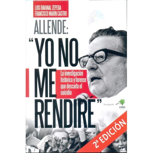 Allende : Yo No Me Rendiré - Ravanal Zepeda, Marín Castro