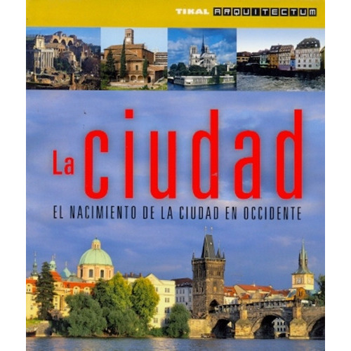 La Ciudad  - El Nacimiento De La Ciudad En Occidente, De Franchetti Pardo V. Serie N/a, Vol. Volumen Unico. Editorial Tikal, Tapa Blanda, Edición 1 En Español, 2011