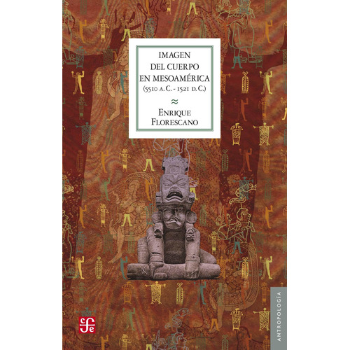 Imagen Del Cuerpo En Mesoamérica 5510 A. C.  1521 D. C.