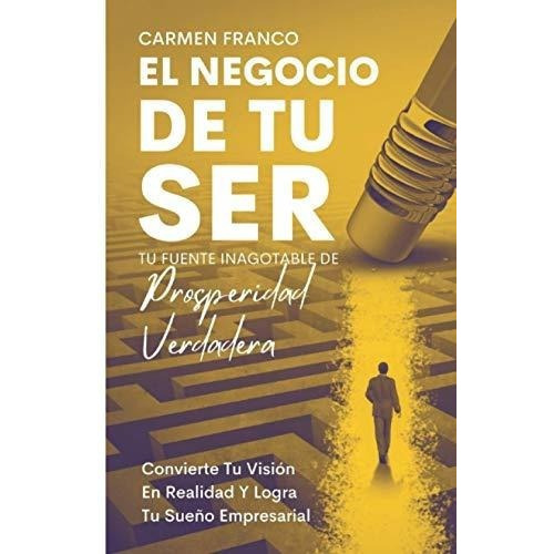 El Negocio De Tu Ser Tu Fuente Inagotable De..., De Franco, Car. Editorial Independently Published En Español