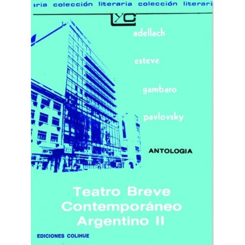 Teatro Breve Contemporáneo Argentino Ii - Antologia, de Antología. Editorial Colihue en español