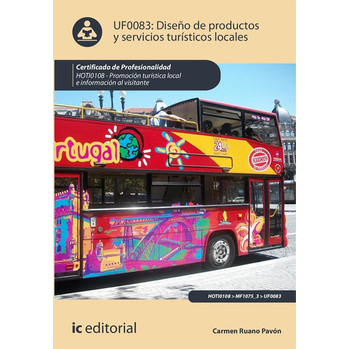 Diseño De Productos Y Servicios Turísticos Locales. Hoti0108 - Promoción Turística Local E Información Al Visitante, De Carmen Ruano Pavón. Ic Editorial, Tapa Blanda En Español, 2022