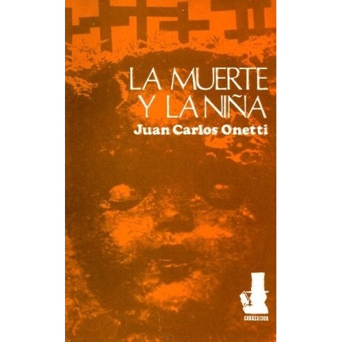 LA MUERTE Y LA NIÑA, de Onetti, Juan Carlos., vol. Volumen Unico. Editorial CORREGIDOR en español, 1997