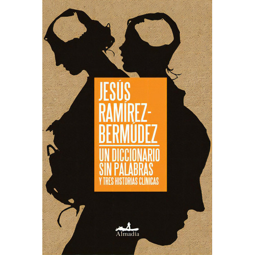 Un diccionario sin palabras: Y tres historias clínicas, de Ramírez Bermúdez, Jesús. Serie Ensayo Editorial Almadía, tapa blanda en español, 2016
