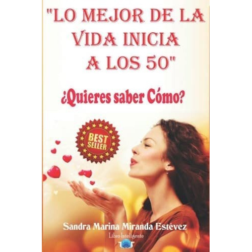 Lo Mejor De La Vida Inicia A Los 50 Quieres Saber., de Miranda Estévez, Sandra Marina. Editorial Independently Published en español