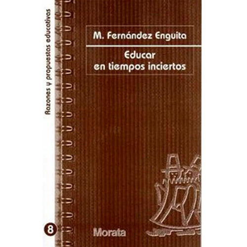 Educar En Tiempos Inciertos, De Mariano Fernández Enguita. Editorial Ediciones Morata, S.l, Tapa Blanda En Español, 2009