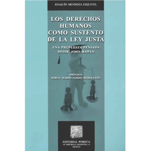 Derechos Humanos Como Sustento De La Ley Justa, Los, De Joaquín Mendoza Esquivel. Editorial Porrúa México En Español