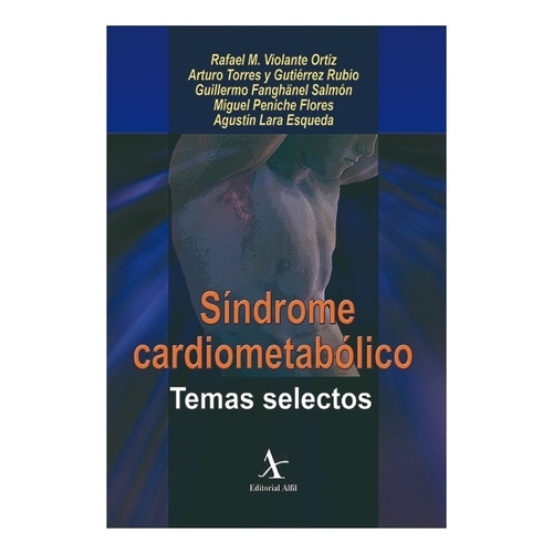 Sindrome Cardiometabolico. Temas Selectos, De Violante Ortiz, Rafael M. / Torres Y Gutierrez Rubio, Arturo / Fanghanel Salmon, Guillermo. Editorial Alfil En Español