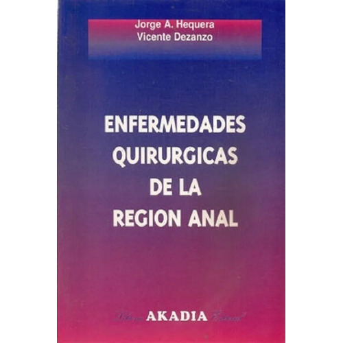 Enfermedades Quirurgicas De La Region Anal, De Hequera. Editorial Akadia En Español