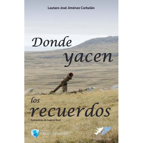 Donde Yacen Los Recuerdos: Un Cuento No Tan Cuento, De My Lautaro J. Jiménez Corbalán. Editorial Ediciones Argentinidad, Tapa Blanda, Edición 1 En Español, 2015