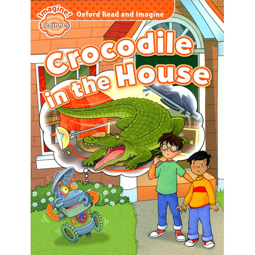 Crocodile In The House - Read And Imagine Beginner