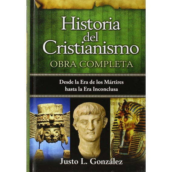 Historia Del Cristianismo Obra Completa - Justo L. Gonzales