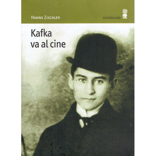 KAFKA VA AL CINE, de HANNS ZISCHLER. Editorial Minúscula, tapa blanda, edición 1 en español
