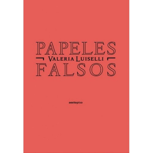 Papeles Falsos - Valeria Luiselli