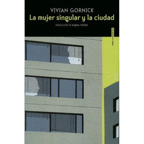 La Mujer Singular Y La Ciudad (reimp.col), De Gornick, Vivian. Editorial Sexto Piso, Tapa Blanda, Edición 1 En Español, 2018