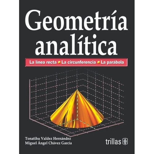 Geometria Analítica, De Valdez Hernandez, Tonatihu Chavez Garcia, Miguel Angel., Vol. 1. Editorial Trillas, Tapa Blanda En Español, 2010