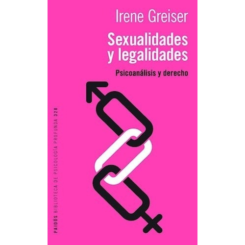 Sexualidades Y Legalidades. Psicoanalisis Y Derecho