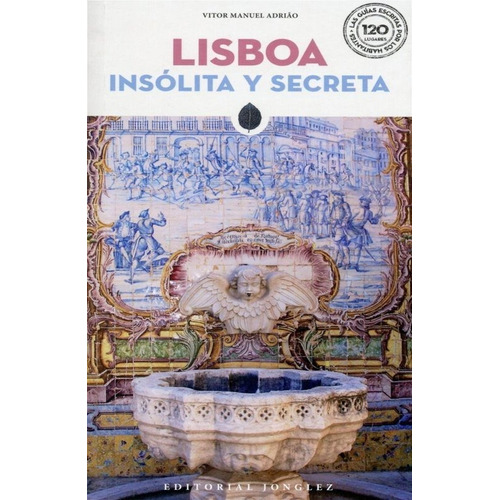 Lisboa. Insólita y secreta, de ADRIAO VICTOR. Editorial JonGlez, tapa blanda, edición 1 en español, 2018