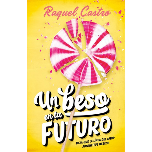 Un beso en tu futuro: Deja que la línea del amor adivine tus deseos, de Castro, Raquel. Serie Ficción Juvenil Editorial Alfaguara Juvenil, tapa blanda en español, 2017