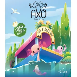 Axo Aventuras, De Alan Ituriel. Editorial Altea Infantil, Tapa Blanda En Español, 2023
