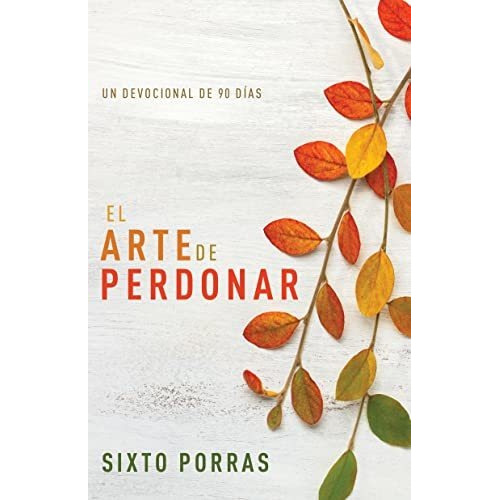 Libro El Arte De Perdonar - Porras, Sixto