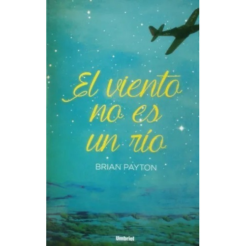 El Viento No Es Un Río - Brian Payton - Umbriel Editores