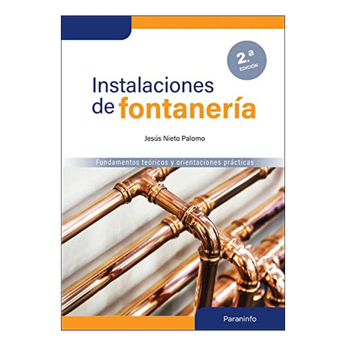 Instalaciones de fontanería 2.ª edición: Fundamentos teóricos y orientaciones prácticas, de Nieto Palomo, Jesus. Editorial Ediciones Paraninfo, S.A, tapa pasta blanda en español