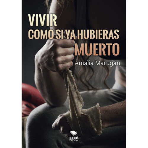 Vivir Como Si Ya Hubieras Muerto, De Marugán Rebollo, Amalia. Editorial Bubok Publishing, Tapa Blanda En Español