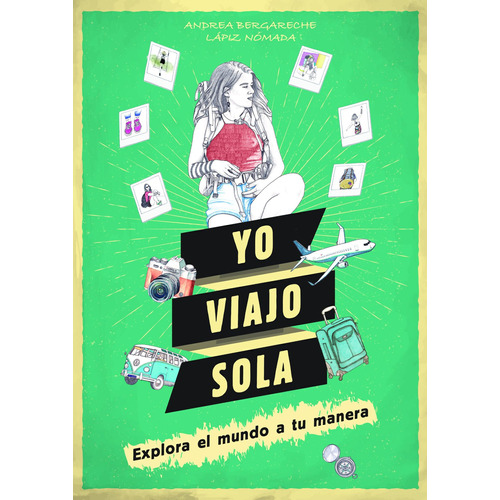 Yo viajo sola: Explora el mundo a tu manera. ¿Te atreves?, de Andrea Bergareche - Lápiz Nómada. Serie Fuera de colección Editorial Lunwerg México, tapa blanda en español, 2019