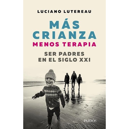 Más Crianza menos terapia, de Luciano Lutereau. Editorial PAIDÓS, tapa blanda en español, 2018