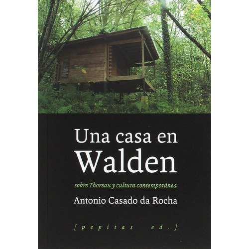 CASA EN WALDEN, UNA - ANTONIO CASADO DA ROCHA, de ANTONIO CASADO DA ROCHA. Editorial Pepitas de Calabaza en español