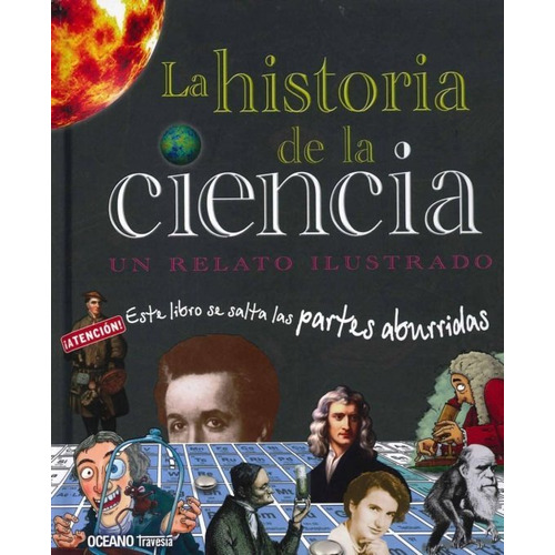 HISTORIA DE LA CIENCIA, LA. UN RELATO ILUSTRADO, de JACK CHALLONER. Editorial OCÉANO TRAVESÍA, tapa dura en español, 2013