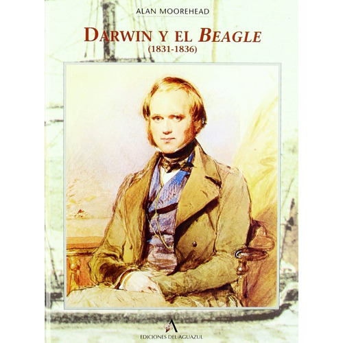Darwin Y El Beagle 1831-1836 Moorehead Editorial Aguazul en Español