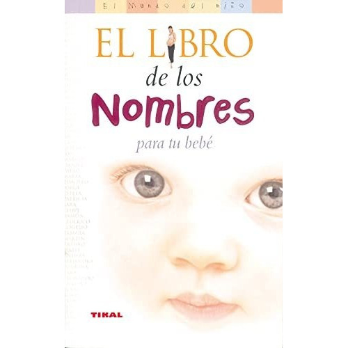 El Libro De Los Nombres Para Tu Bebe (el Mundo Del Niño), De Shaw. Editorial Tikal, Tapa Blanda En Español, 2020