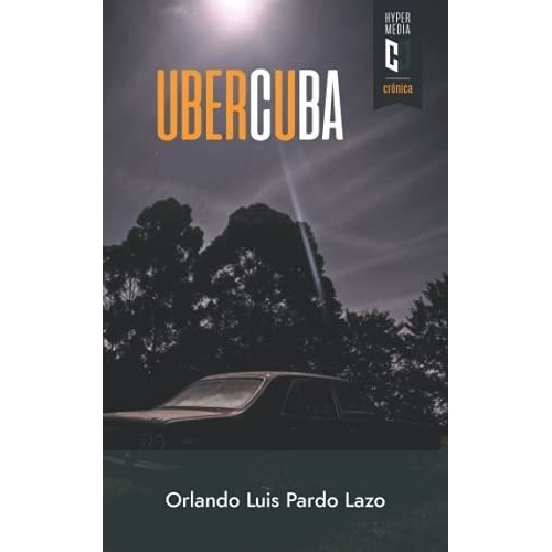 Uber Cuba - Pardo Lazo, Orlando Luis, de Pardo Lazo, Orlando L. Editorial Hypermedia Inc en español