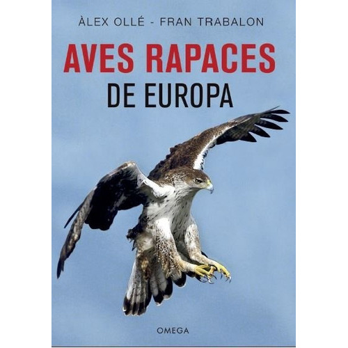 Aves Rapaces De Europa, De Olle Torner, Alex. Editorial Ediciones Omega, S.a., Tapa Blanda En Español