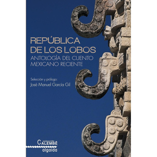 Republica De Los Lobos - Antologia Del Cuento Mexicano Recie, De José Manuel García Gil. Editorial Algaida, Tapa Pasta Blanda En Español